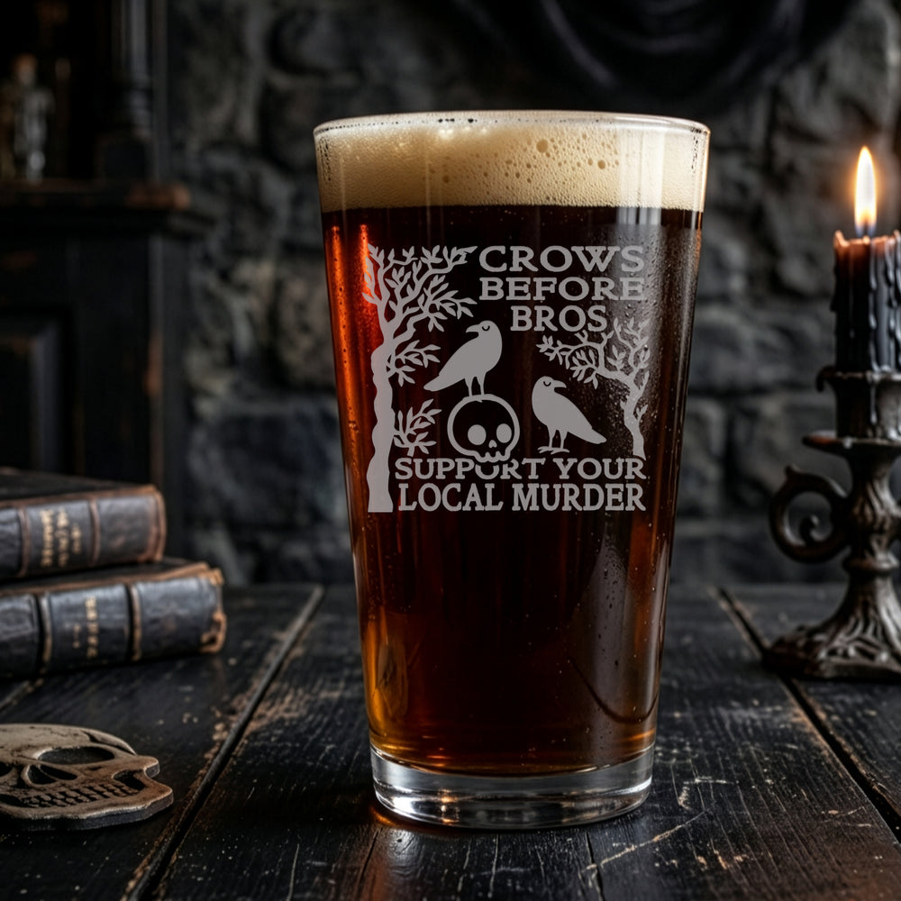Crows Before Bros, Support Your Local Murder Etched Pint Glass