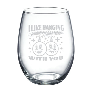 I Like Hanging with You (Christmas Ornaments) Sand Etched Stemless Wine Glass
