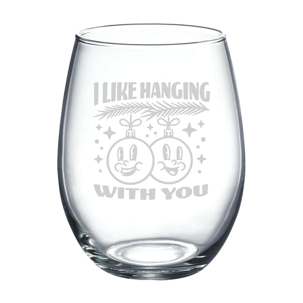 I Like Hanging with You (Christmas Ornaments) Sand Etched Stemless Wine Glass
