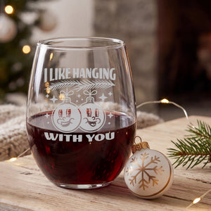 I Like Hanging with You (Christmas Ornaments) Sand Etched Stemless Wine Glass