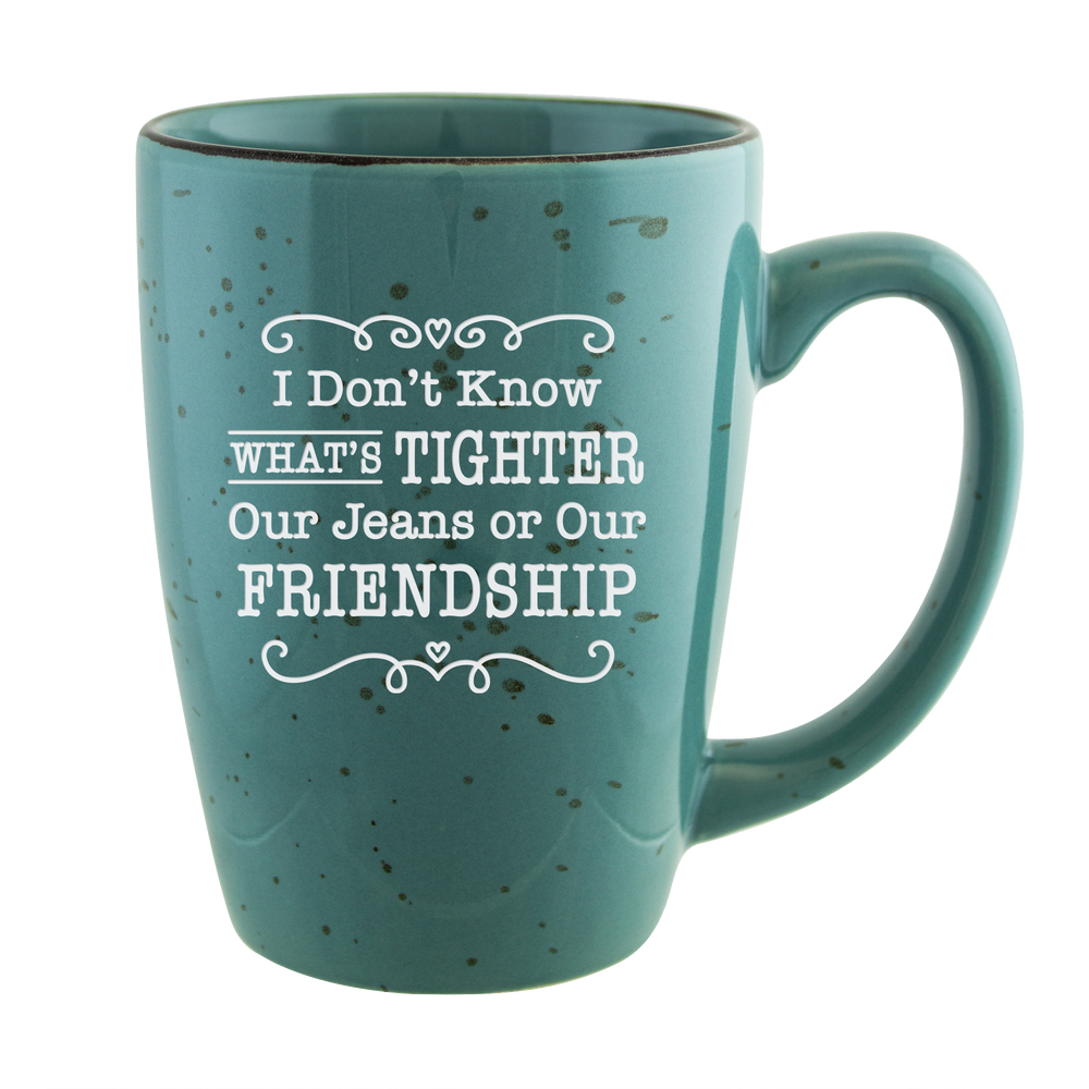 I Don't Know What's Tighter, Our Jeans or Our Friendship Etched Ceramic Mug