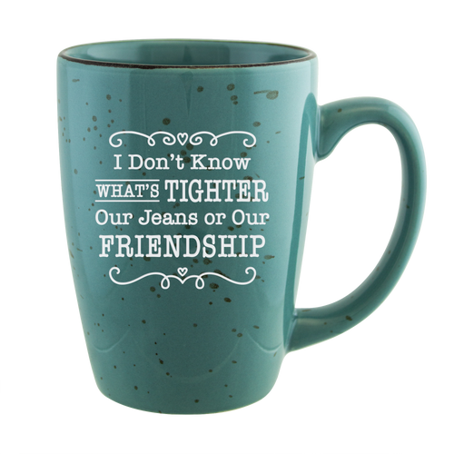 I Don't Know What's Tighter, Our Jeans or Our Friendship Etched Ceramic Mug