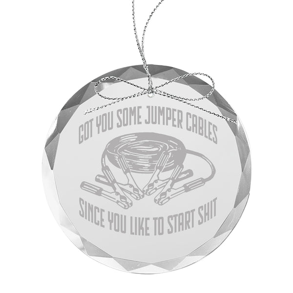Got You Some Jumper Cables Since You Like to Start Shit Etched Glass Ornament
