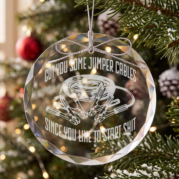 Got You Some Jumper Cables Since You Like to Start Shit Etched Glass Ornament