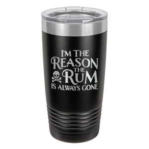 I'm the Reason the Rum Is Always Gone Insulated Stainless Steel Tumbler