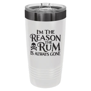 I'm the Reason the Rum Is Always Gone Insulated Stainless Steel Tumbler