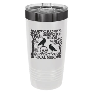 Crows Before Bros, Support Your Local Murder Etched Insulated Tumbler & Lid