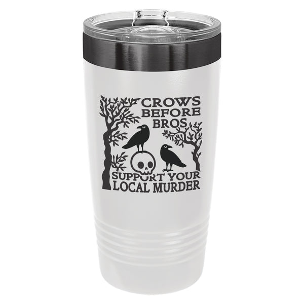 Crows Before Bros, Support Your Local Murder Etched Insulated Tumbler & Lid