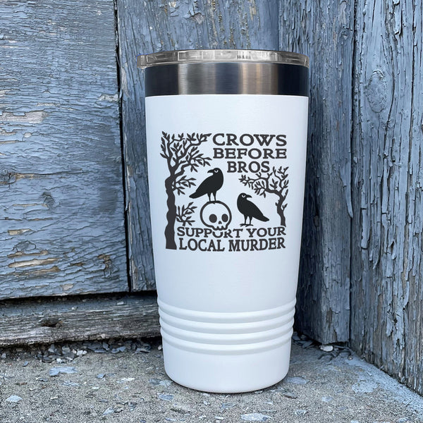 Crows Before Bros, Support Your Local Murder Etched Insulated Tumbler & Lid