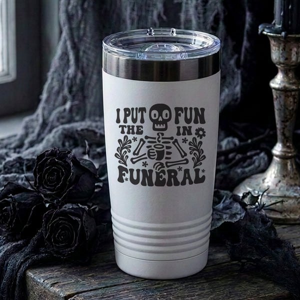 I Put the Fun in Funeral Etched Insulated Tumbler & Lid