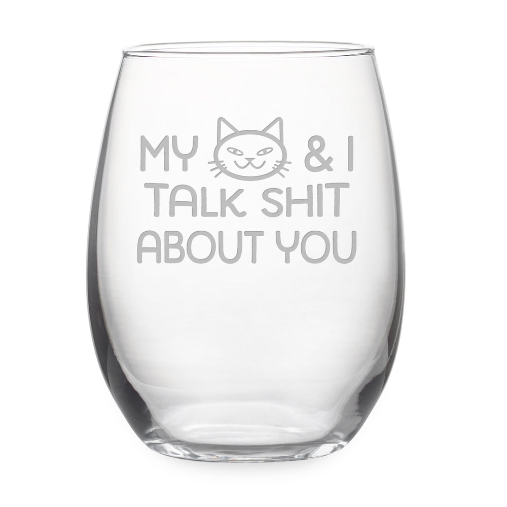 My Cat and I Talk Shit About You Stemless Wine Glass