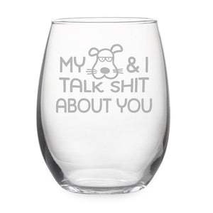 My Dog and I Talk Shit About You Stemless Wine Glass