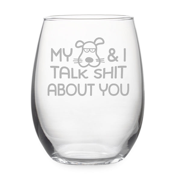 My Dog and I Talk Shit About You Stemless Wine Glass