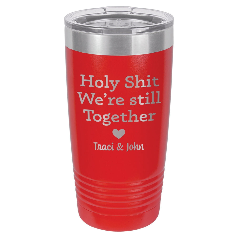 Personalized Holy Shit We're Still Together Etched Insulated Tumbler & Lid