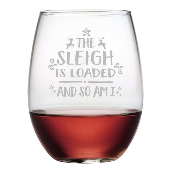 The Sleigh Is Loaded and So Am I Etched Stemless Wine Glass