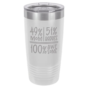 49 Percent Mom 51 Percent Badass 100% Awesome Etched Insulated Tumbler & Lid