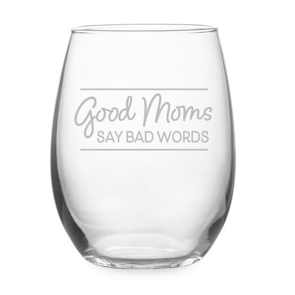 Good Moms Say Bad Words Etched Stemless Wine Glass