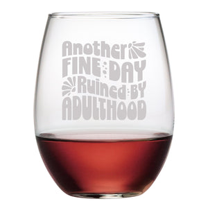Another Fine Day Ruined by Adulthood Etched Stemless Wine Glass
