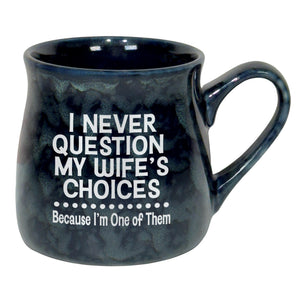 I Never Question My Wife's Choices Because I'm One of Them Etched Ceramic Mug