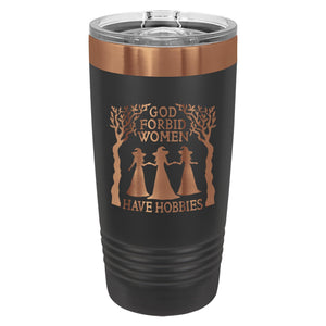God Forbid Women Have Hobbies Etched Insulated Tumbler