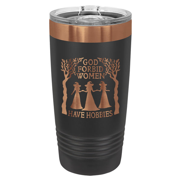 God Forbid Women Have Hobbies Etched Insulated Tumbler