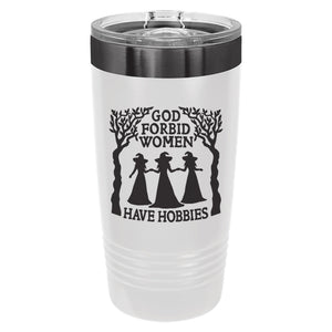 God Forbid Women Have Hobbies Etched Insulated Tumbler