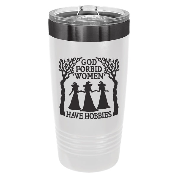 God Forbid Women Have Hobbies Etched Insulated Tumbler