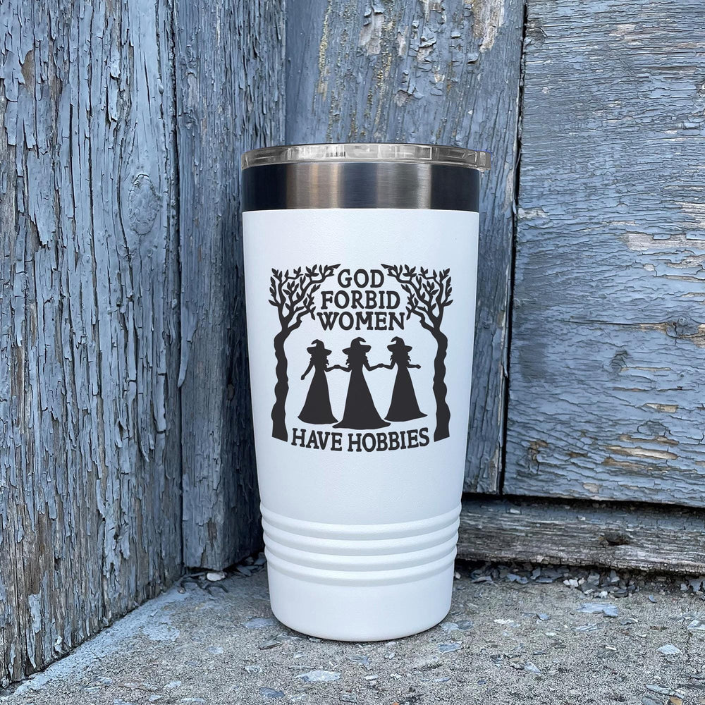 God Forbid Women Have Hobbies Etched Insulated Tumbler