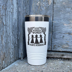 God Forbid Women Have Hobbies Etched Insulated Tumbler