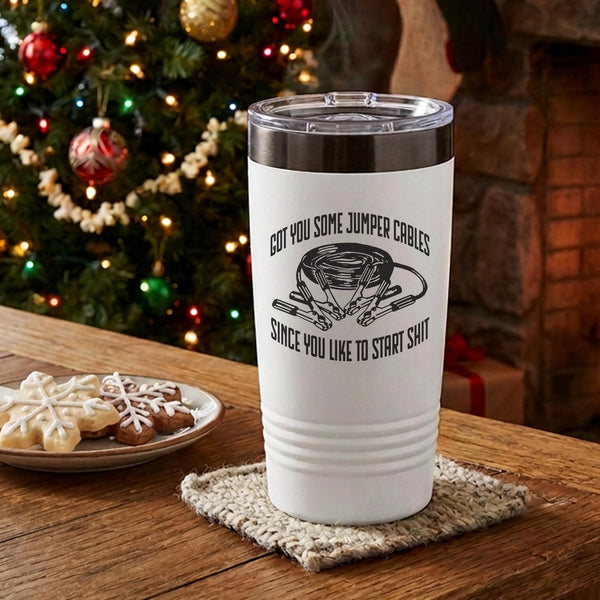 Got You Jumper Cables Since You Like to Start Shit Insulated Stainless Steel Tumbler